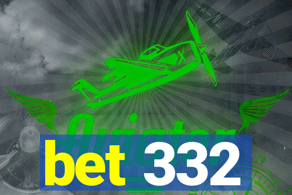 bet 332